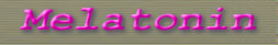 Melatonin_title.jpg (5299 bytes)